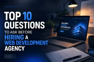 Top 10 Questions to Ask Before Hiring a Web Agency